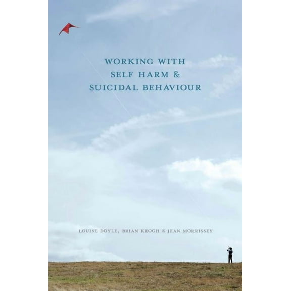 Working with Self Harm and Suicidal Behaviour, (Paperback)