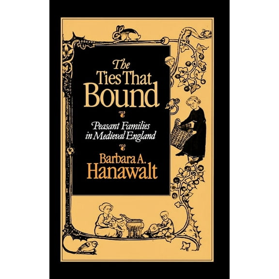 The Ties That Bound: Peasant Families in Medieval England, (Paperback)