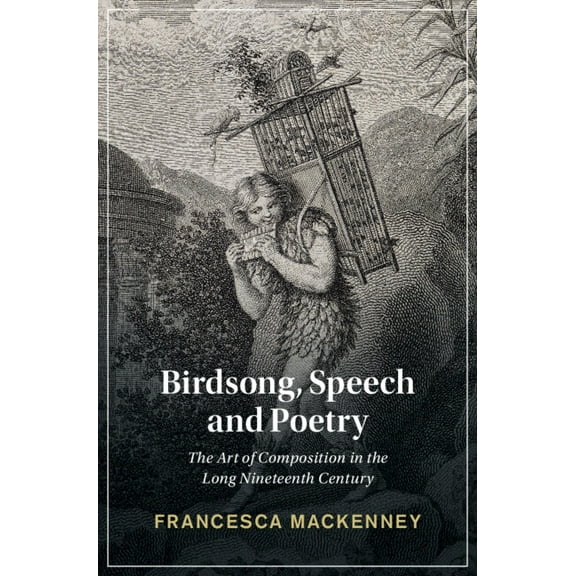 Cambridge Studies in Nineteenth-Century  Birdsong, Speech and Poetry, (Hardcover)