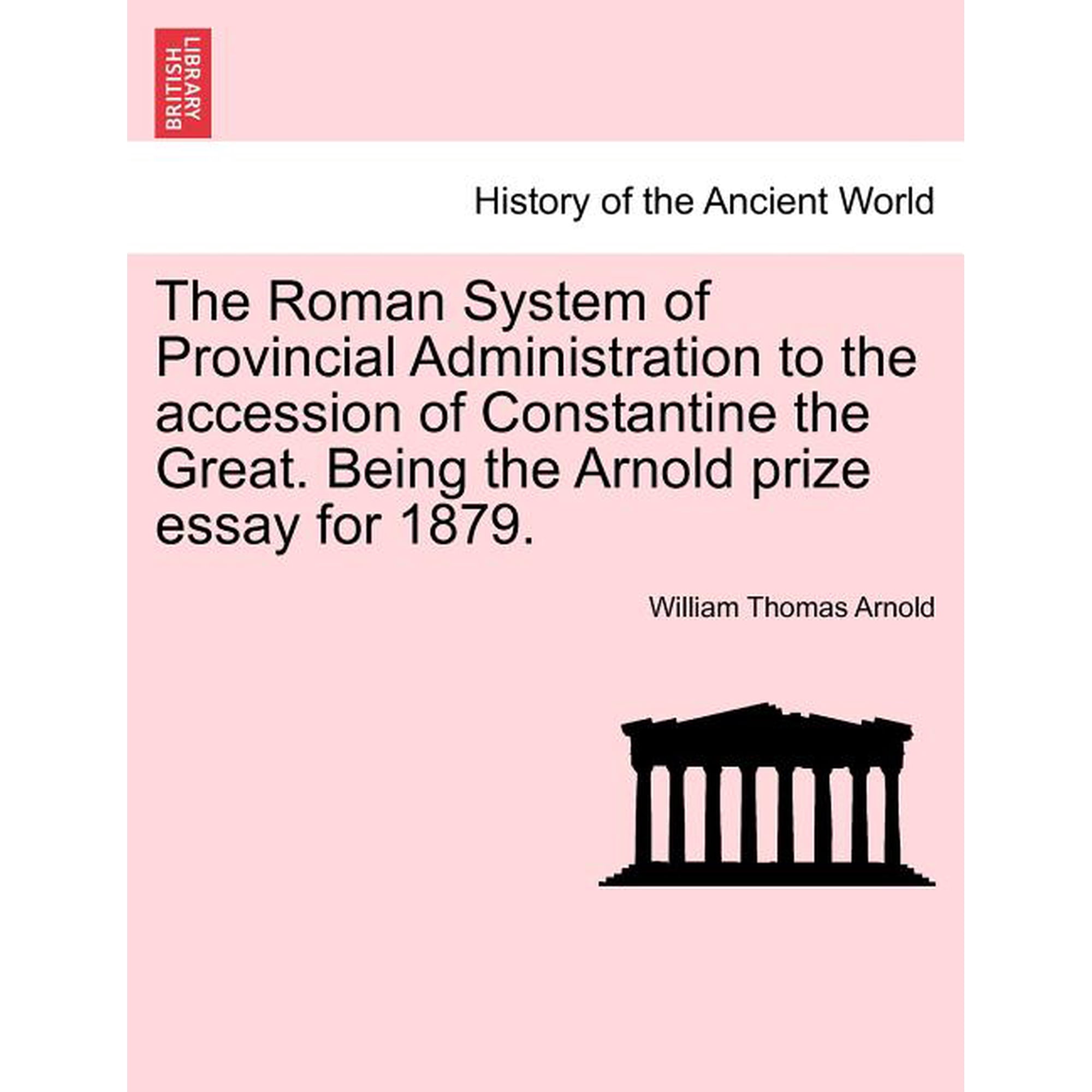 The Roman System of Provincial Administration to the Accession of Constantine the Great. Being the Arnold Prize Essay for 1879. (Paperback)