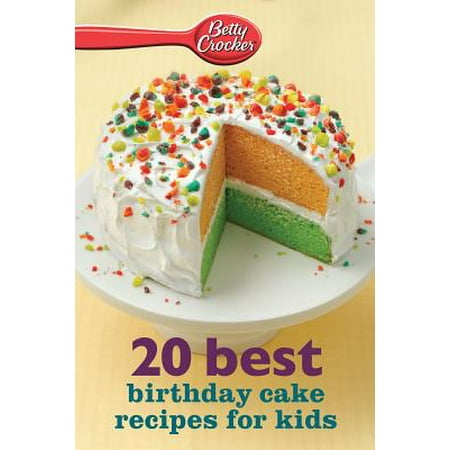 Betty Crocker 20 Best Birthday Cakes Recipes For Kids Ebook