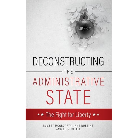 Deconstructing the Administrative State, (Hardcover)