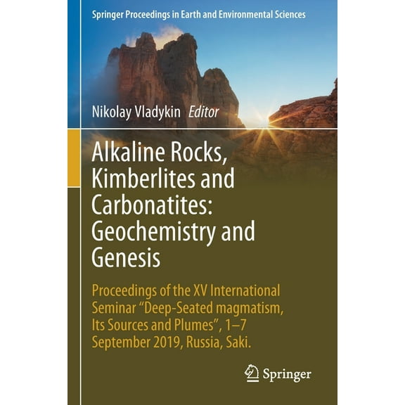 Springer Proceedings in Earth and Enviro Alkaline Rocks, Kimberlites and Carbonatites: Geochemistry and Genesis: Proceedings of the XV International Seminar Deep, (Paperback)