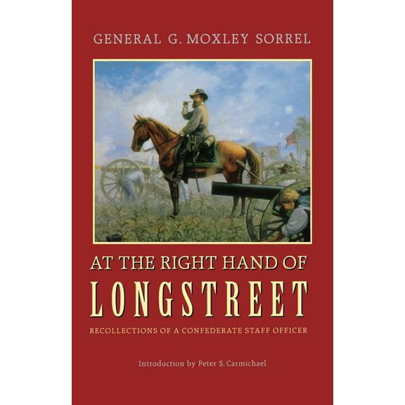 At the Right Hand of Longstreet: Recollections of a Confederate Staff Officer, (Paperback)