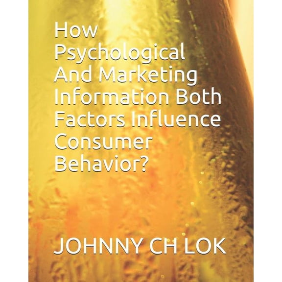 Market Development: How Psychological And Marketing Information Both Factors Influence Consumer Behavior? (Paperback)