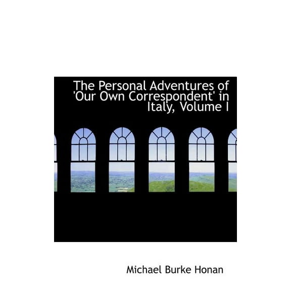 The Personal Adventures of 'Our Own Correspondent' in Italy, Volume I (Hardcover)