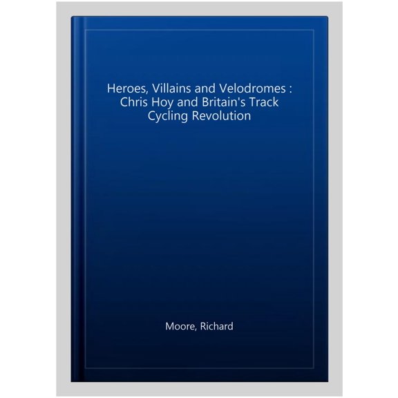 Pre-Owned Heroes, Villains and Velodromes: Chris Hoy and Britain's Track Cycling Revolution, (Paperback)