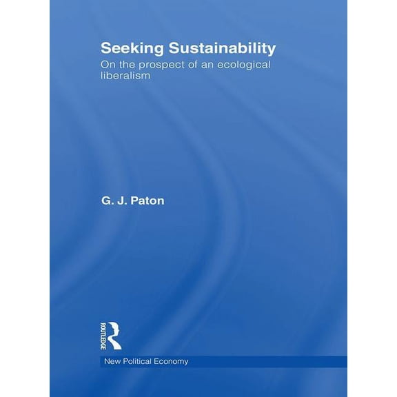 New Political Economy Seeking Sustainability: On the prospect of an ecological liberalism, Book 16, (Hardcover)