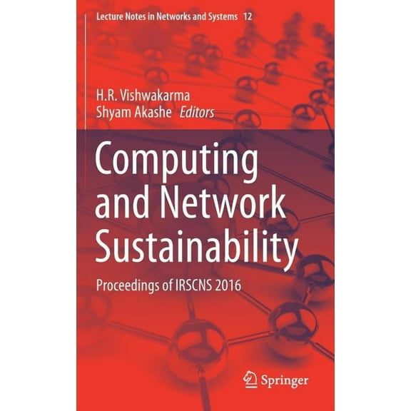 Lecture Notes in Networks and Systems Computing and Network Sustainability: Proceedings of Irscns 2016, Book 12, (Hardcover)