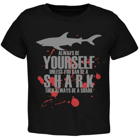 

Always Be Yourself Shark Bloody Black Toddler T-Shirt - 3T