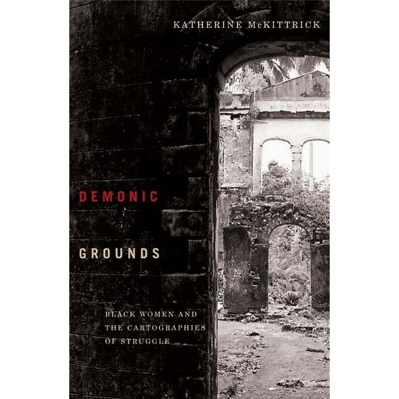 Demonic Grounds : Black Women And The Cartographies Of Struggle (Paperback)