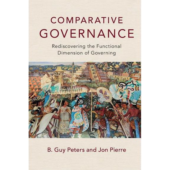 Comparative Governance: Rediscovering the Functional Dimension of Governing Hardcover