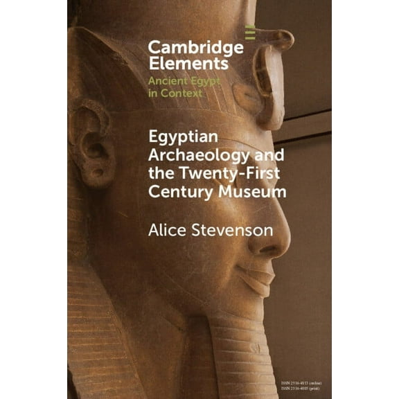 Elements in Ancient Egypt in Context Egyptian Archaeology and the Twenty-First Century Museum, (Paperback)