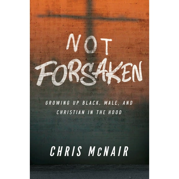Not Forsaken: Growing Up Black, Male, and Christian in the Hood, (Paperback)