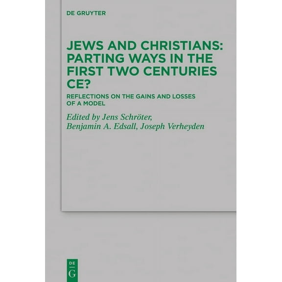 Beihefte Zur Zeitschrift Für die Neutest Jews and Christians - Parting Ways in the First Two Centuries Ce?: Reflections on the Gains and Losses of a Model, Book 253, (Hardcover)
