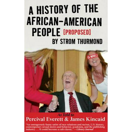 A History of the African-American People (Proposed) by Strom Thurmond, as told to Percival Everett & James Kincaid (A Novel) - (The Best Propose To A Girl)