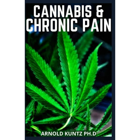 Cannabis and Chronic Pain: Cannabis Medicinal Guide to Terminate Chronic Pain, (Paperback)