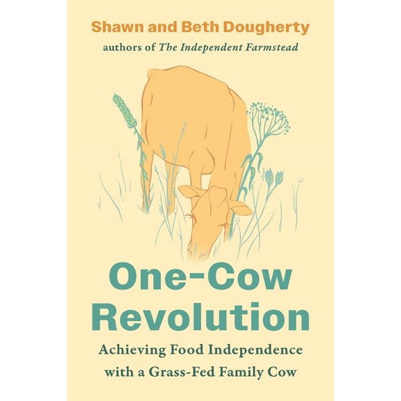 One-Cow Revolution: Achieving Food Independence with a Grass-Fed Family Cow, (Paperback)