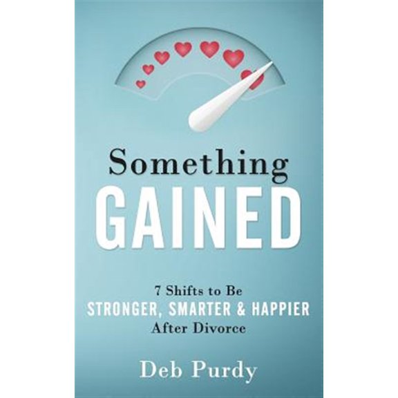 Pre-Owned Something Gained: 7 Shifts to Be Stronger, Smarter & Happier After Divorce (Paperback) 0997958901 9780997958904