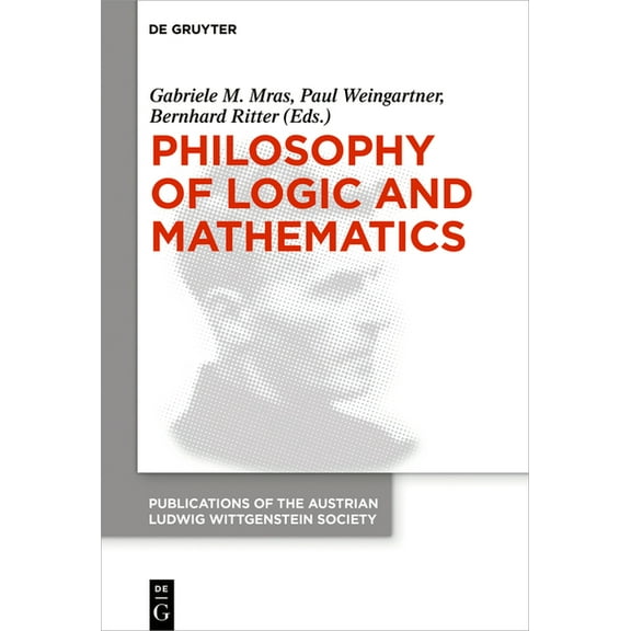 Publications of the Austrian Ludwig Witt Philosophy of Logic and Mathematics: Proceedings of the 41st International Ludwig Wittgenstein Symposium, Book 27, (Hardcover)