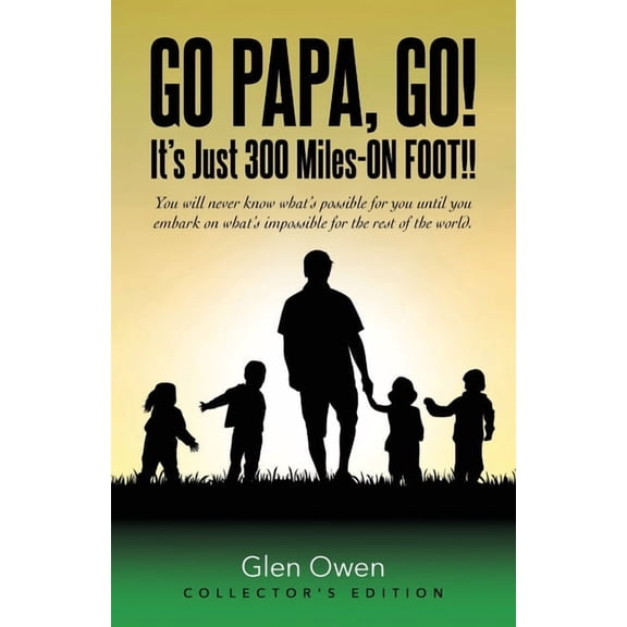 Go Papa, Go!: You will never know what's possible for you until you embark on what's impossible for the rest of the worl, (Paperback)