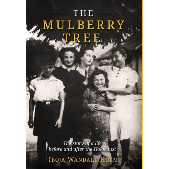Holocaust Survivor Memoirs WWII The Mulberry Tree: The story of a life before and after the Holocaust, (Hardcover)