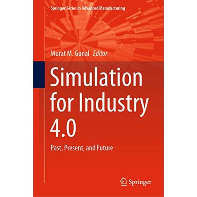 Simulation pour Industrie 4.0: Passé, Présent et Futur (Série Springer en Fabrication Avancée)
