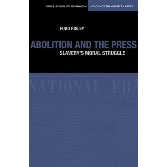 Pre-Owned Abolition and the Press: The Moral Struggle Against Slavery (Paperback) 0810125072 9780810125070