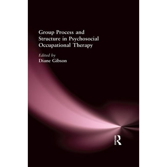 Group Process and Structure in Psychosocial Occupational Therapy (Hardcover)