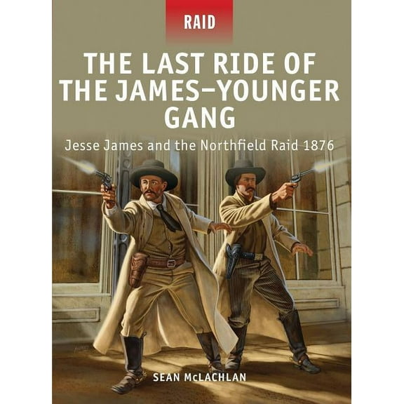 Raid: The Last Ride of the James–Younger Gang : Jesse James and the Northfield Raid 1876 (Series #35) (Paperback)