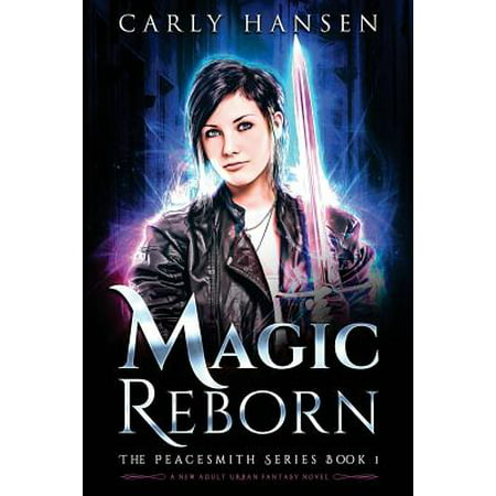 Magic Reborn : The Peacesmith Series, Book 1: A New Adult Urban Fantasy