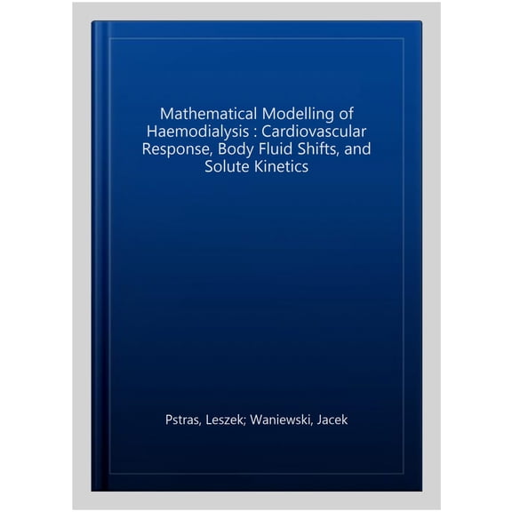 Pre-Owned Mathematical Modelling of Haemodialysis: Cardiovascular Response, Body Fluid Shifts, and Solute Kinetics, (Paperback)