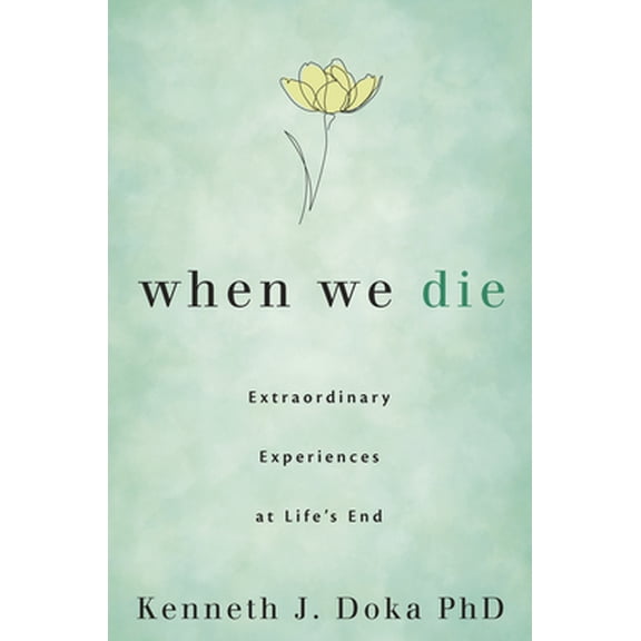 Pre-Owned When We Die: Extraordinary Experiences at Life's End (Paperback) 0738762938 9780738762937