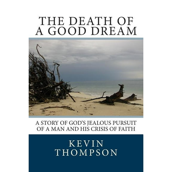 The Death of a Good Dream: A story of God's jealous pursuit of a man and his crisis of faith, (Paperback)