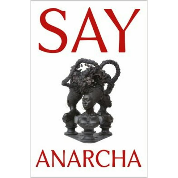 Pre-Owned Say Anarcha: A Young Woman, a Devious Surgeon, and the Harrowing Birth of Modern Women's Health (Hardcover) 1250868467 9781250868466