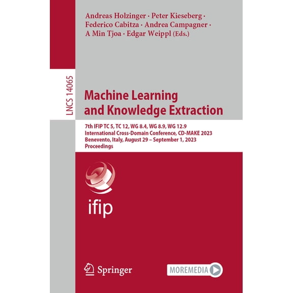 Lecture Notes in Computer Science Machine Learning and Knowledge Extraction: 7th Ifip Tc 5, Tc 12, Wg 8.4, Wg 8.9, Wg 12.9 International Cross-Domain Conf, Book 14065, (Paperback)