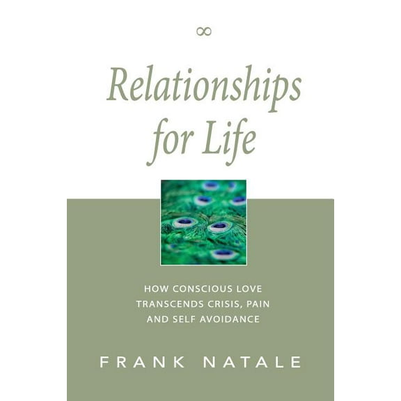 Relationships for Life: How Conscious Love Transcends Crisis, Pain and Self Avoidance, (Paperback)