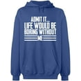 thumbnail image 2 of OXI Hoodie Sweatshirt - Admit It Life Would Be Boring Without Me, Basic Casual Hoodie for Men's and Women Fleece Hoodie Long Sleeve - Indigo Blue Large, 2 of 3