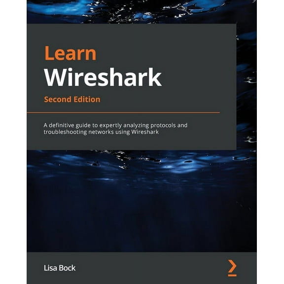 Learn Wireshark - Second Edition: A definitive guide to expertly analyzing protocols and troubleshooting networks using Wireshark (Paperback)