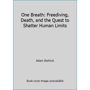 One Breath: Freediving, Death, and the Quest to Shatter Human Limits [Hardcover - Used]