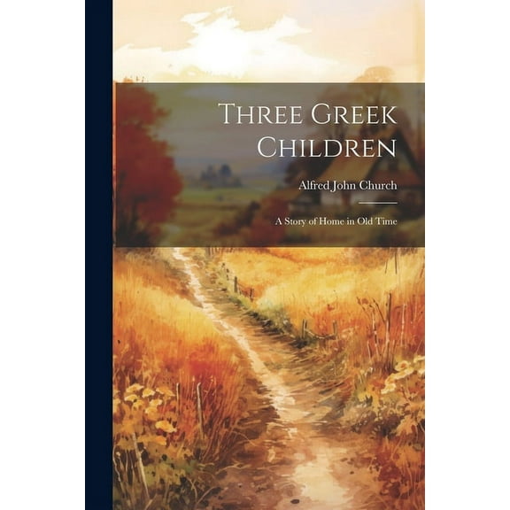Three Greek Children: A Story of Home in Old Time (Paperback)