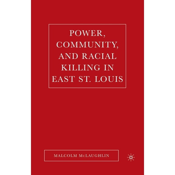 Power, Community, and Racial Killing in East St. Louis, (Paperback)