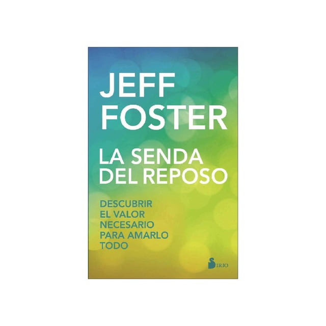 Libro La Senda Del Reposo Tapa Blanda, Autor Jeff Foster, Editorial Editorial Sirio
