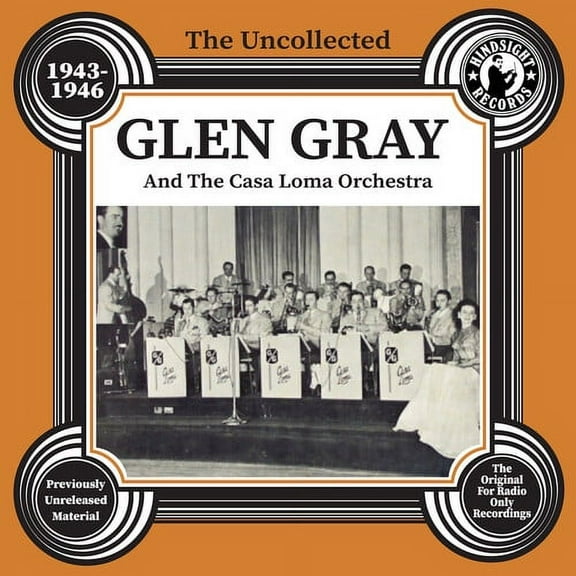 Gray,Glen & the Casa Loma Orchestra - The Uncollected Glen Gray And The Casa Loma Orchestra - 1943-46 - Music & Performance - CD