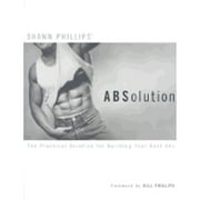 Pre-Owned Shawn Phillips' ABSolution: The Practical Solution for Building Your Best Abs (Hardcover 9780972018401) by Shawn Phillips, Bill Phillips
