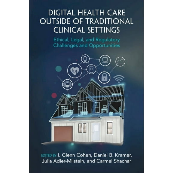 Digital Health Care Outside of Traditional Clinical Settings: Ethical, Legal, and Regulatory Challenges and Opportunitie, (Paperback)