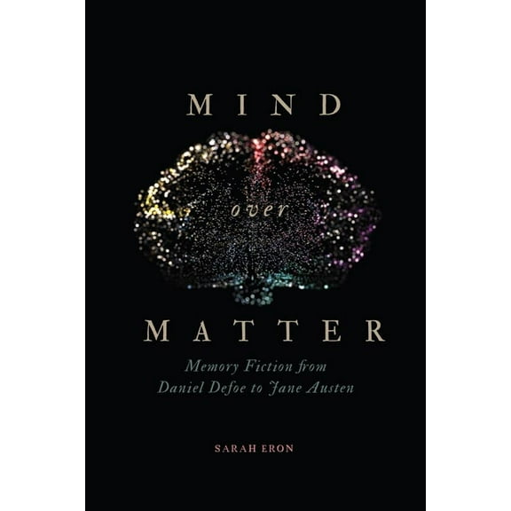 Mind Over Matter: Memory Fiction from Daniel Defoe to Jane Austen, (Paperback)