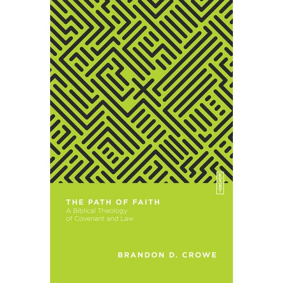 Essential Studies in Biblical Theology The Path of Faith: A Biblical Theology of Covenant and Law, (Paperback)