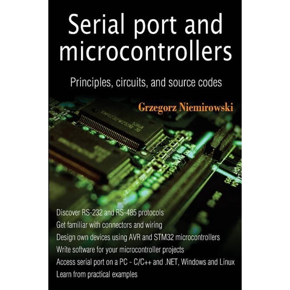 Serial port and microcontrollers: Principles, circuits, and source codes (Paperback)