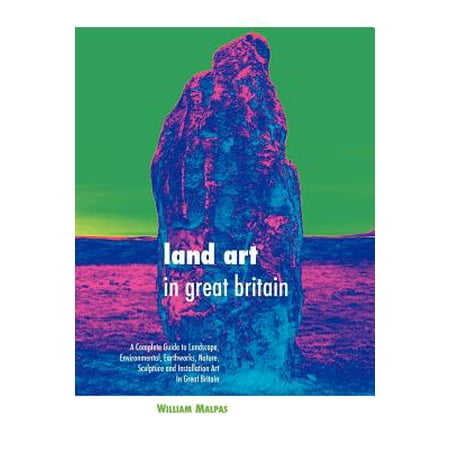 Land Art In Great Britain A Complete Guide To Landscape
